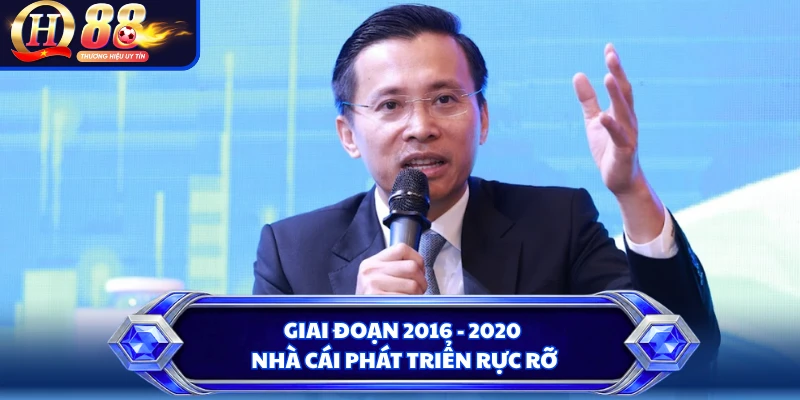 Giai đoạn 2016 - 2020 nhà cái phát triển rực rỡ
