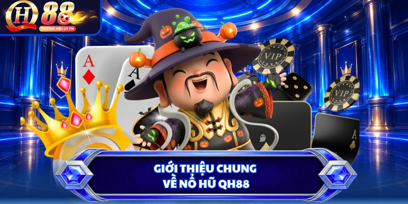 Giới thiệu chung về nổ hũ QH88 