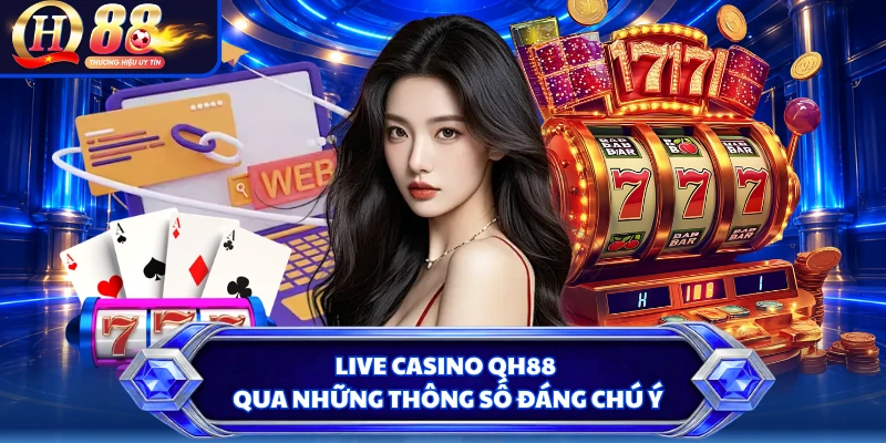 Live Casino QH88 qua những thông số đáng chú ý 