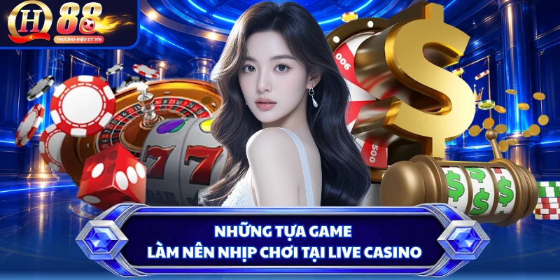 Những tựa game làm nên nhịp chơi tại live casino 