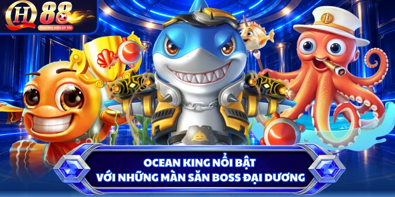 Ocean King nổi bật với những màn săn boss đại dương