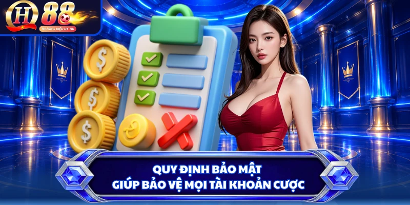 Quy định bảo mật giúp bảo vệ mọi tài khoản cược
