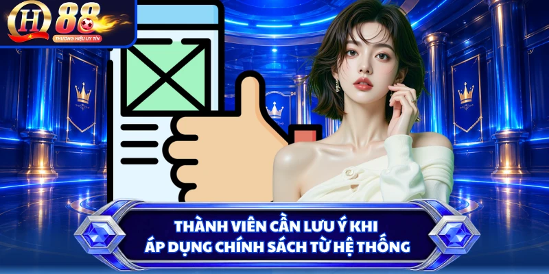 Thành viên cần lưu ý khi áp dụng chính sách từ hệ thống